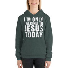 Load image into Gallery viewer, Only Talking to Jesus Today - Unisex hoodie