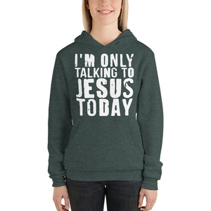 Only Talking to Jesus Today - Unisex hoodie