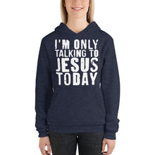 Load image into Gallery viewer, Only Talking to Jesus Today - Unisex hoodie