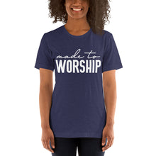 Load image into Gallery viewer, Made to Worship -- Short-Sleeve Unisex T-Shirt