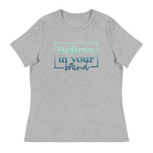 Load image into Gallery viewer, Believe Your In Your Brand - Women&#39;s Relaxed T-Shirt