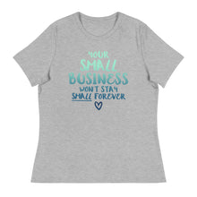 Load image into Gallery viewer, Small Biz Wont Stay Small - Women&#39;s Relaxed T-Shirt