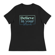 Load image into Gallery viewer, Believe Your In Your Brand - Women&#39;s Relaxed T-Shirt