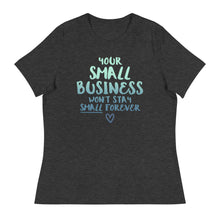 Load image into Gallery viewer, Small Biz Wont Stay Small - Women&#39;s Relaxed T-Shirt