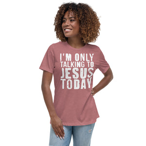 Only Talking to Jesus - Women's Relaxed T-Shirt