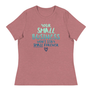 Small Biz Wont Stay Small - Women's Relaxed T-Shirt