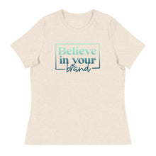 Load image into Gallery viewer, Believe Your In Your Brand - Women&#39;s Relaxed T-Shirt