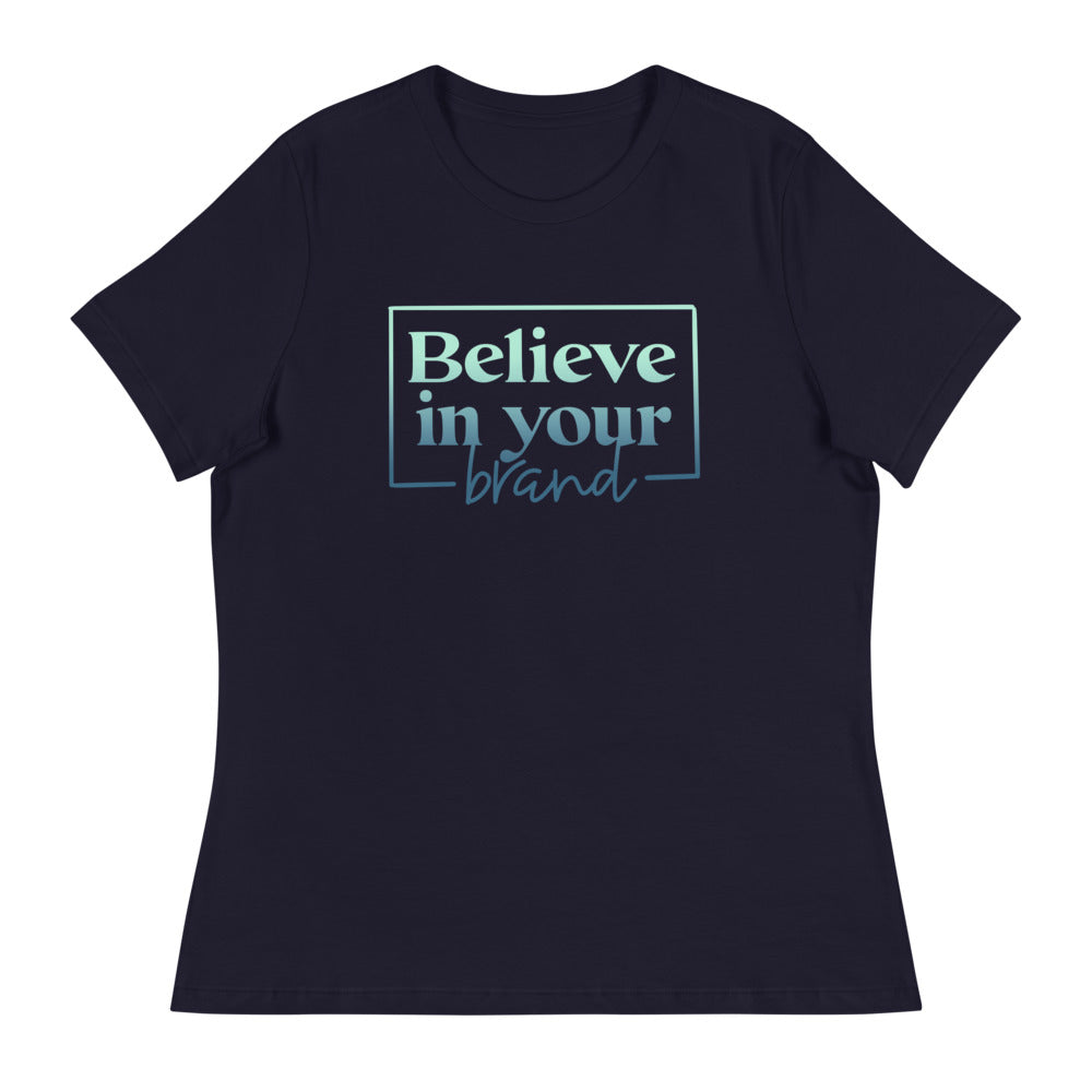 Believe Your In Your Brand - Women's Relaxed T-Shirt