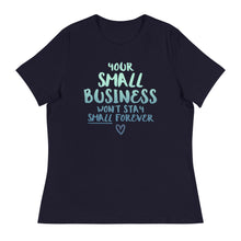 Load image into Gallery viewer, Small Biz Wont Stay Small - Women&#39;s Relaxed T-Shirt