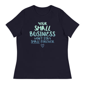 Small Biz Wont Stay Small - Women's Relaxed T-Shirt