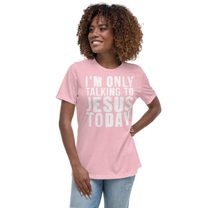 Only Talking to Jesus - Women's Relaxed T-Shirt