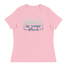 Load image into Gallery viewer, Believe Your In Your Brand - Women&#39;s Relaxed T-Shirt