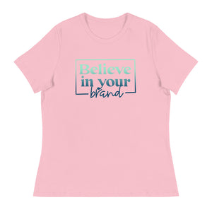 Believe Your In Your Brand - Women's Relaxed T-Shirt