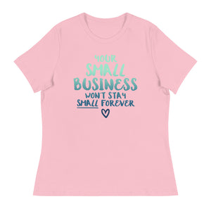 Small Biz Wont Stay Small - Women's Relaxed T-Shirt