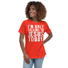 Load image into Gallery viewer, Only Talking to Jesus - Women&#39;s Relaxed T-Shirt