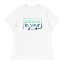 Load image into Gallery viewer, Believe Your In Your Brand - Women&#39;s Relaxed T-Shirt