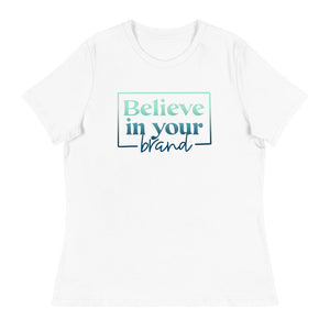 Believe Your In Your Brand - Women's Relaxed T-Shirt