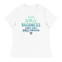 Load image into Gallery viewer, Small Biz Wont Stay Small - Women&#39;s Relaxed T-Shirt